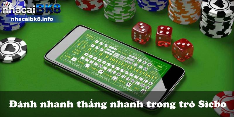 Đánh nhanh thắng nhanh trong trò Sicbo