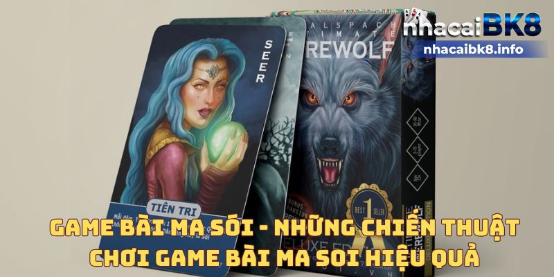 Game bài ma sói - Những chiến thuật chơi bài ma sói hiệu quả