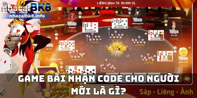 Game bài nhận code cho người mới là gì?