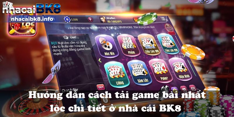 Hướng dẫn cách tải game bài nhất lộc chi tiết ở nhà cái BK8 