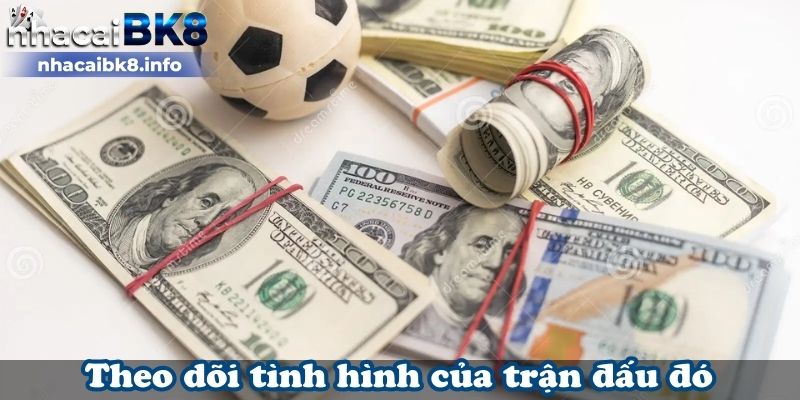 Theo dõi tình hình của trận đấu đó