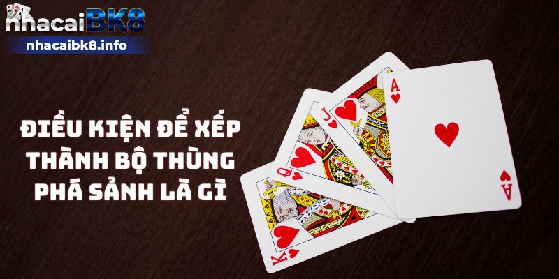 Điều kiện để xếp thành bộ thùng phá sảnh là gì?