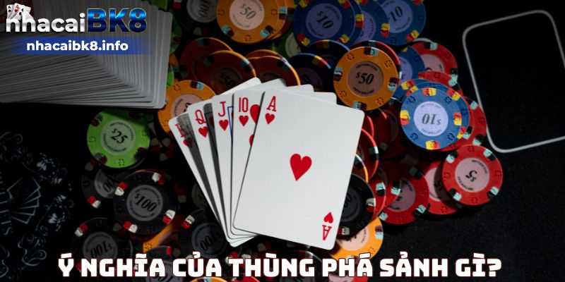 Ý nghĩa của thùng phá sảnh gì?