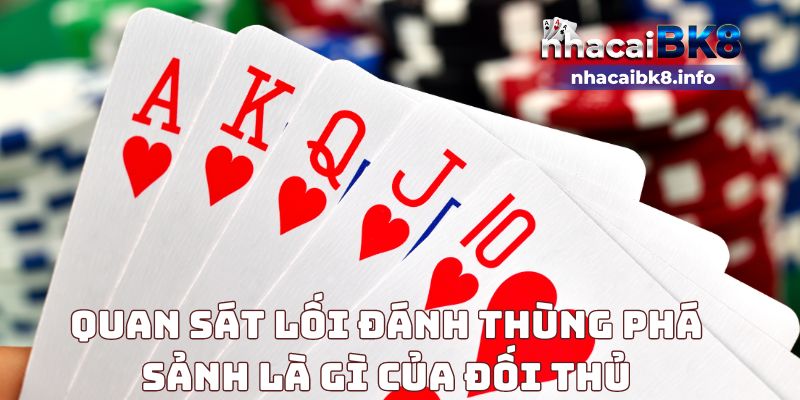 Quan sát lối đánh thùng phá sảnh là gì của đối thủ