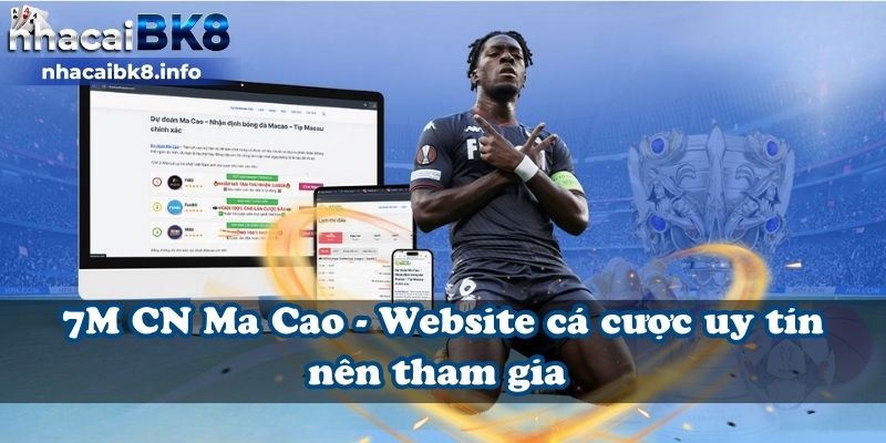 7M CN Ma Cao - Website cá cược uy tín nên tham gia 