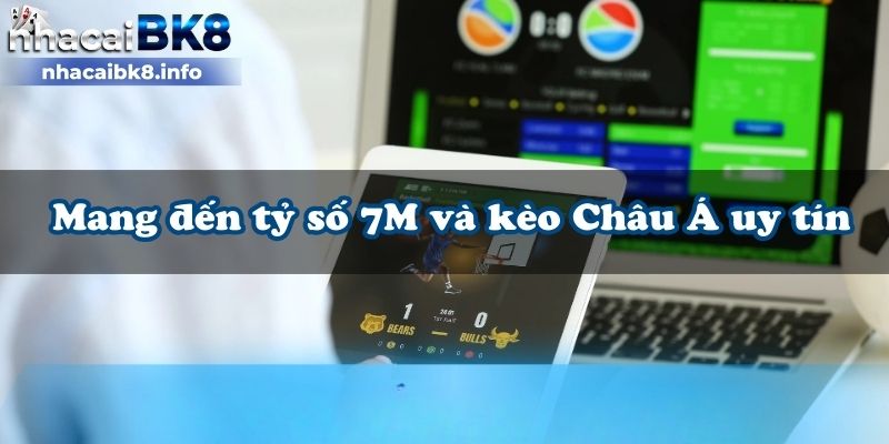 Mang đến tỷ số 7M và kèo Châu Á uy tín