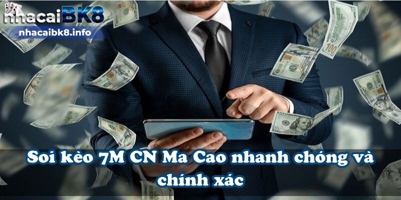 Soi kèo 7M CN Ma Cao nhanh chóng và chính xác