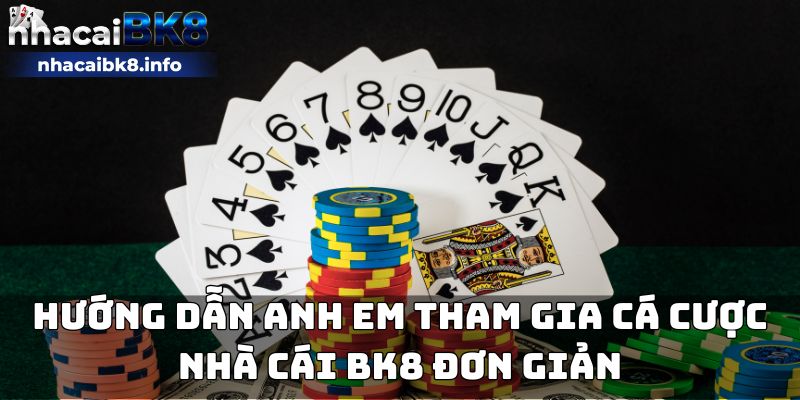 Hướng dẫn anh em tham gia cá cược nhà cái BK8 đơn giản