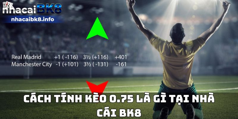 Cách tính kèo 0.75 là gì tại nhà cái BK8