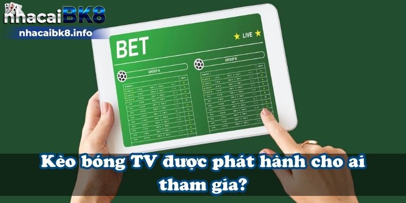 Kèo bóng tv dành cho những ai tham gia?