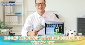 BK8 bật mí những lưu ý khi đọc kèo nhà cái hôm nay