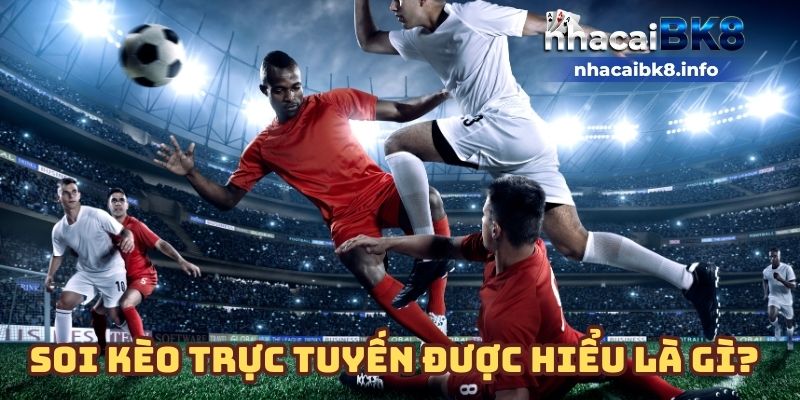 Soi kèo trực tuyến được hiểu là gì?