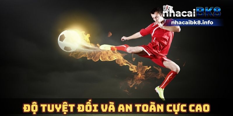 Độ tuyệt đối và an toàn cực cao