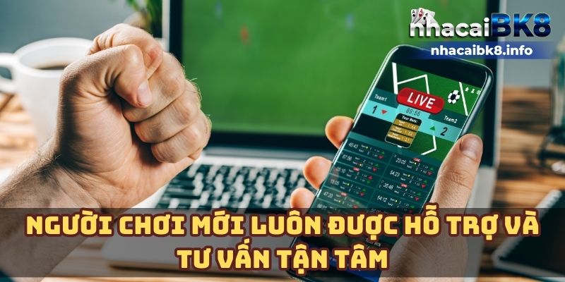 Người chơi mới luôn được hỗ trợ và tư vấn tận tâm