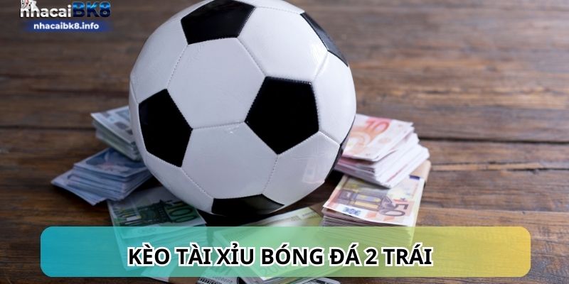 Kèo tài xỉu 2 1/4 trái