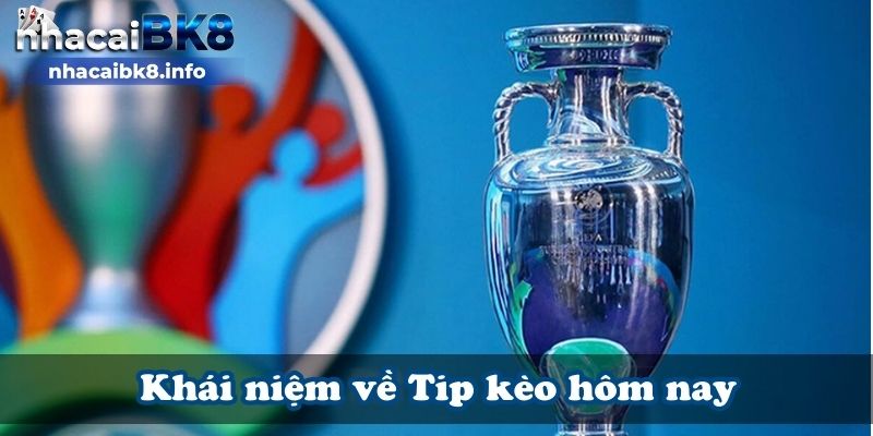 Khái niệm về Tip kèo hôm nay