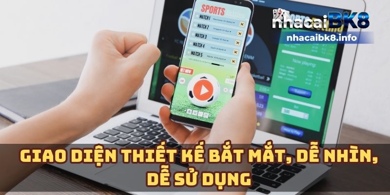 Giao diện thiết kế bắt mắt, dễ nhìn, dễ sử dụng