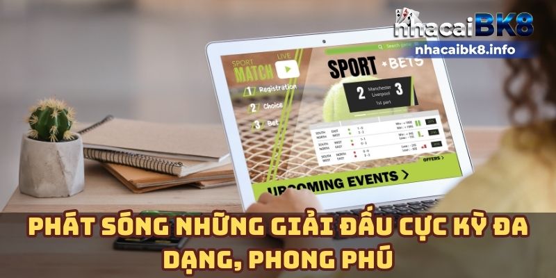 Phát sóng những giải đấu cực kỳ đa dạng, phong phú